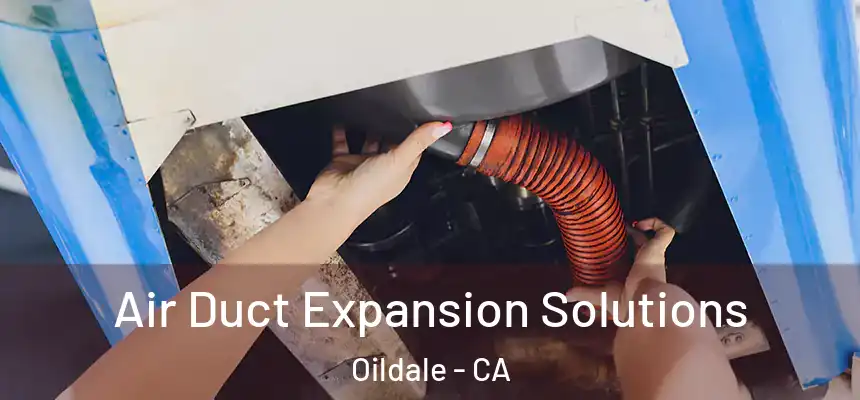 Air Duct Expansion Solutions Oildale - CA
