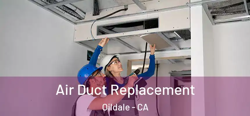  Air Duct Replacement Oildale - CA