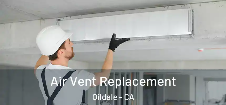 Air Vent Replacement Oildale - CA