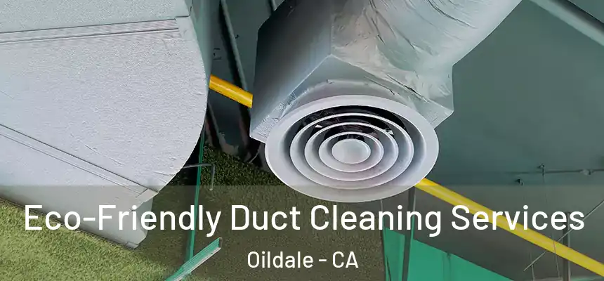 Eco-Friendly Duct Cleaning Services Oildale - CA
